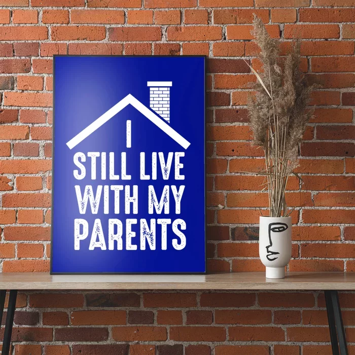 I Still Live With My Parents Funny Joke Great Gift Poster