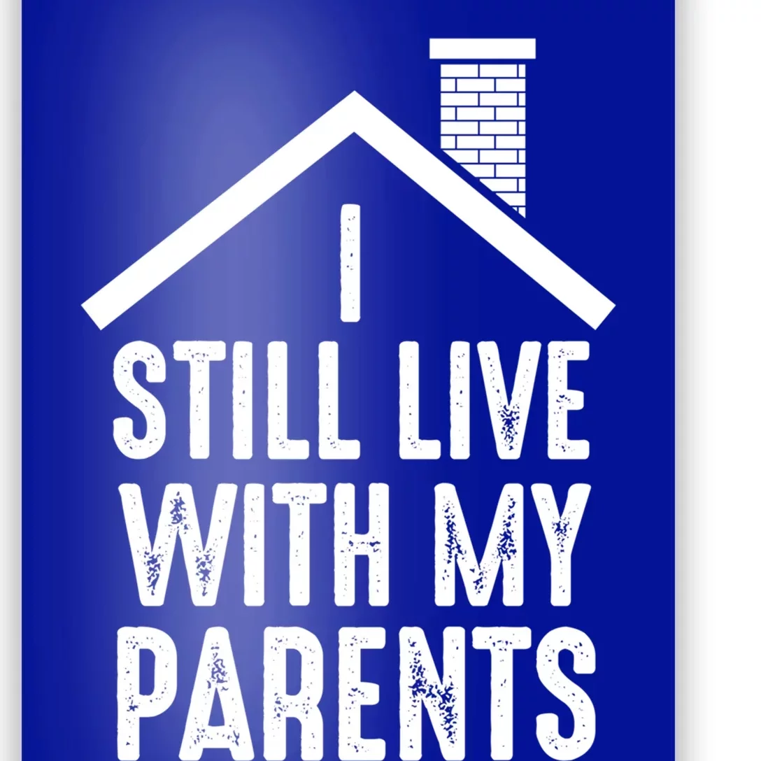 I Still Live With My Parents Funny Joke Great Gift Poster