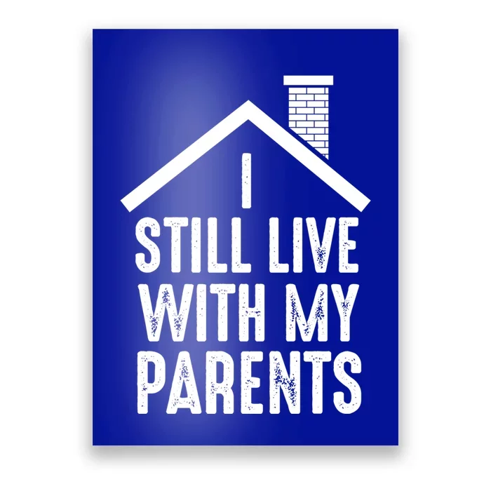 I Still Live With My Parents Funny Joke Great Gift Poster