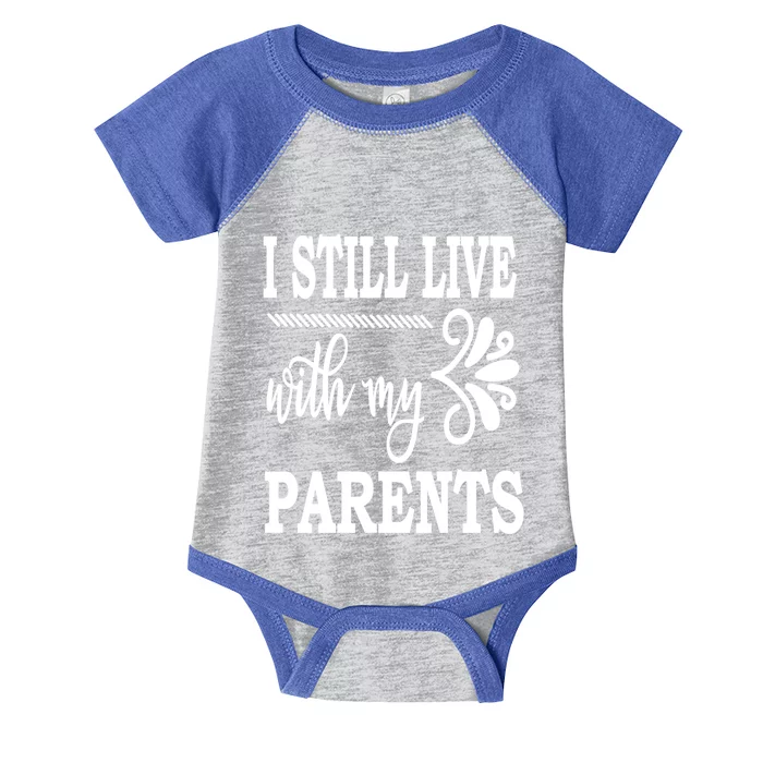 I Still Live With My Parents Gift Funny Gift Infant Baby Jersey Bodysuit