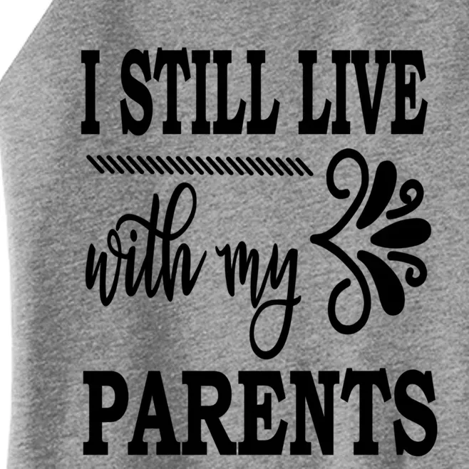 I Still Live With My Parents Gift Funny Gift Women’s Perfect Tri Rocker Tank