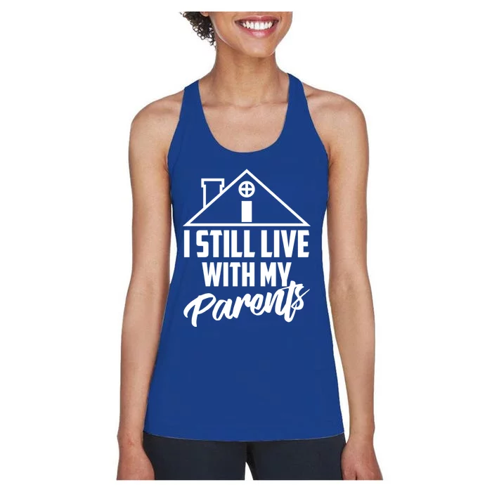 I Still Live With My Parents Love Home Funny Son Parent Gift Great Gift Women's Racerback Tank