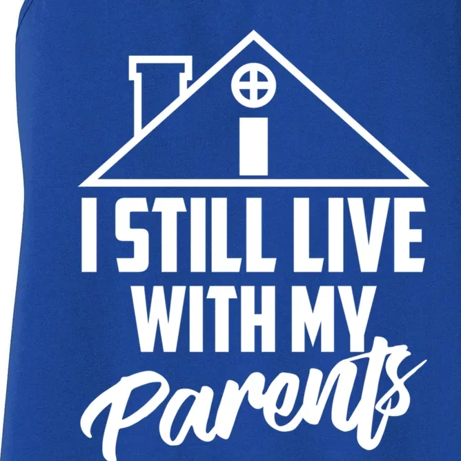 I Still Live With My Parents Love Home Funny Son Parent Gift Great Gift Women's Racerback Tank