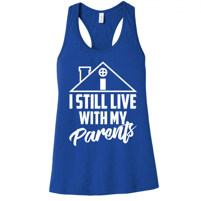 I Still Live With My Parents Love Home Funny Son Parent Gift Great Gift Women's Racerback Tank