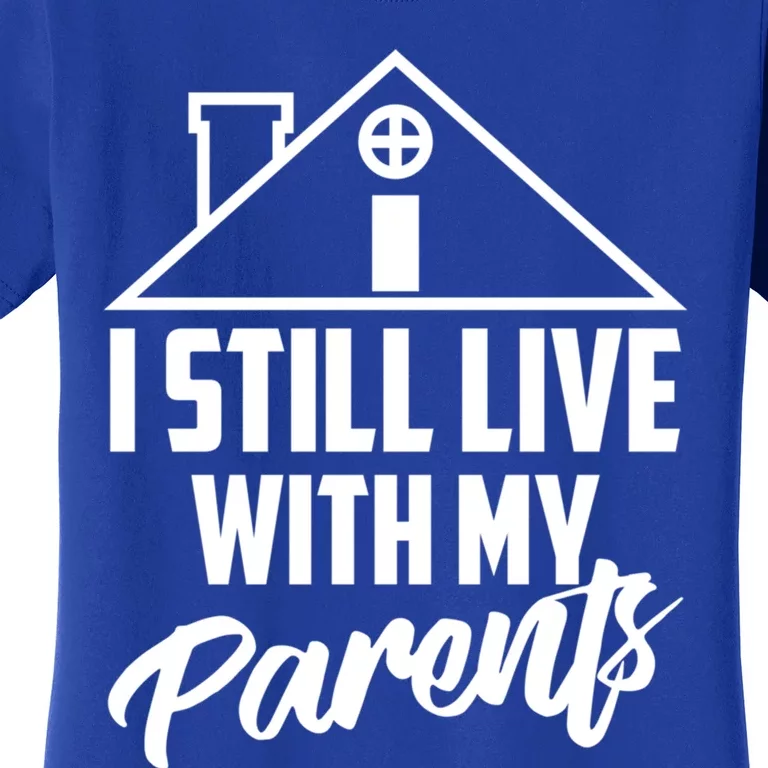 I Still Live With My Parents Love Home Funny Son Parent Gift Great Gift Women's T-Shirt