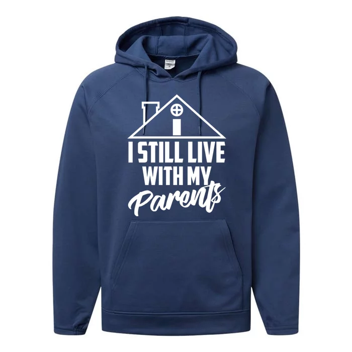 I Still Live With My Parents Love Home Funny Son Parent Gift Great Gift Performance Fleece Hoodie