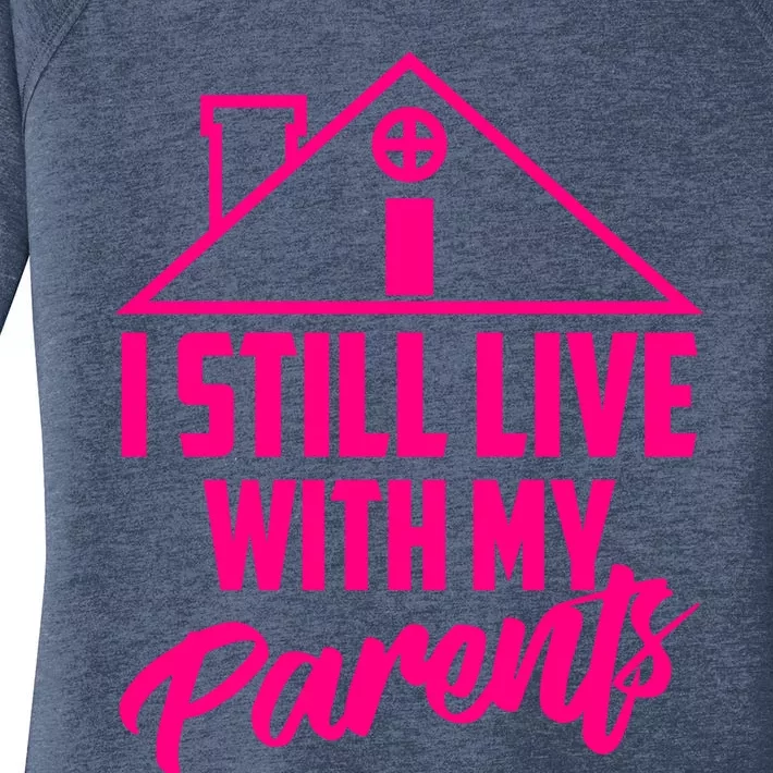 I Still Live With My Parents Love Home Funny Son Parent Gift Women's Perfect Tri Tunic Long Sleeve Shirt