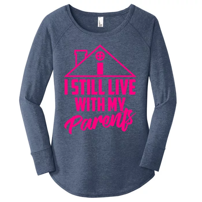 I Still Live With My Parents Love Home Funny Son Parent Gift Women's Perfect Tri Tunic Long Sleeve Shirt