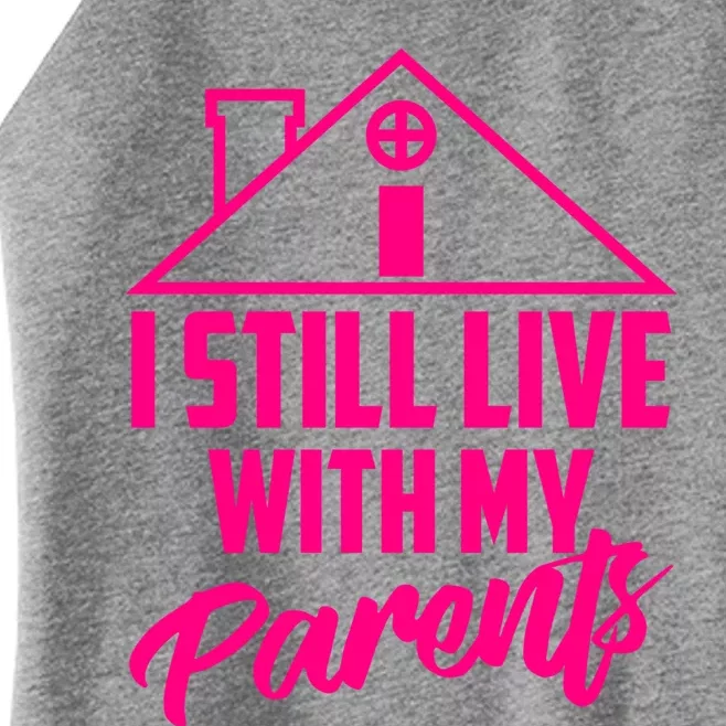 I Still Live With My Parents Love Home Funny Son Parent Gift Women’s Perfect Tri Rocker Tank