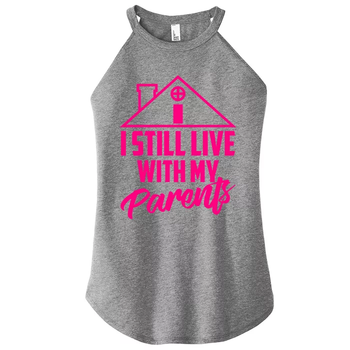 I Still Live With My Parents Love Home Funny Son Parent Gift Women’s Perfect Tri Rocker Tank