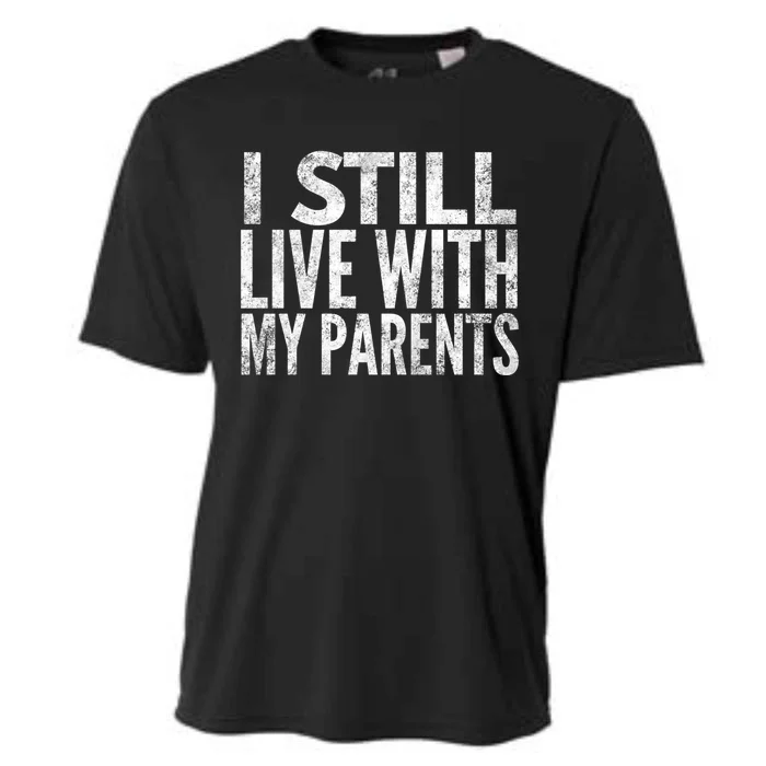 I Still Live With My Parents Meaningful Gift Cooling Performance Crew T-Shirt