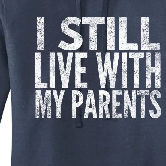 I Still Live With My Parents Meaningful Gift Women's Pullover Hoodie