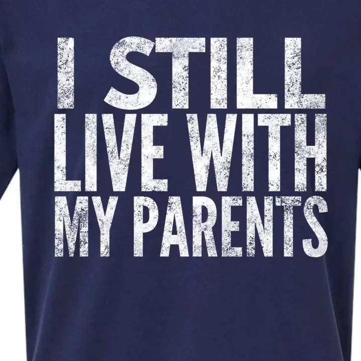 I Still Live With My Parents Meaningful Gift Sueded Cloud Jersey T-Shirt