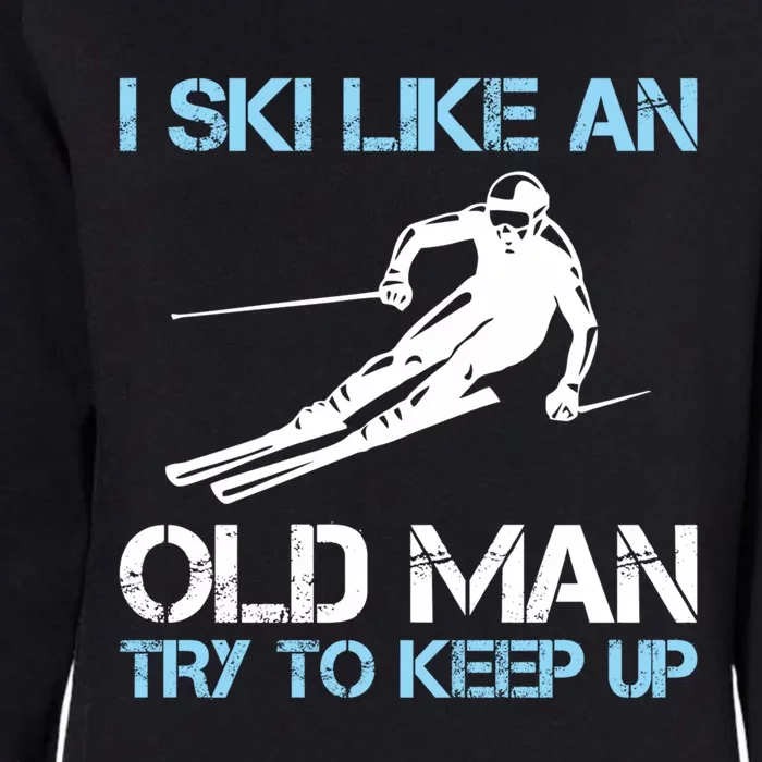 I Ski Like An Old  Funny Skiing Lover Gift Womens California Wash Sweatshirt