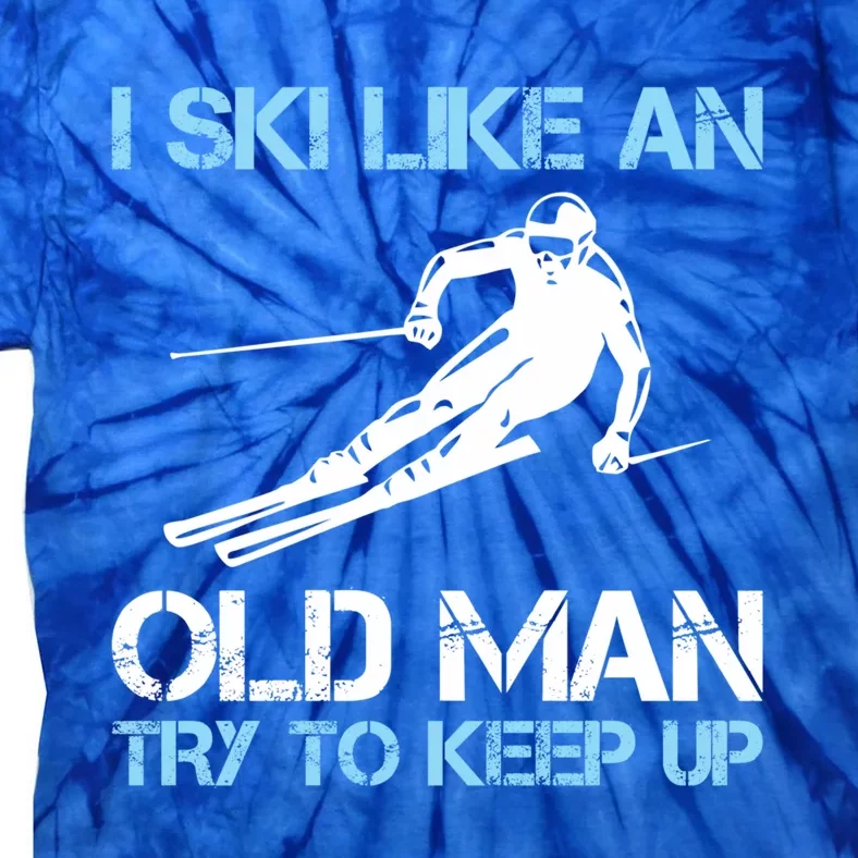 I Ski Like An Old  Funny Skiing Lover Gift Tie-Dye T-Shirt