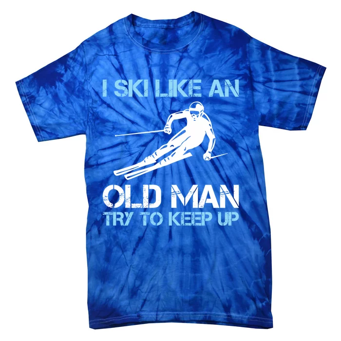 I Ski Like An Old  Funny Skiing Lover Gift Tie-Dye T-Shirt