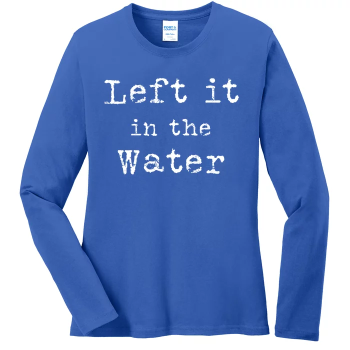 Inspiring Saying Left It At Water Scripture Bible God Jesus Funny Gift Ladies Long Sleeve Shirt