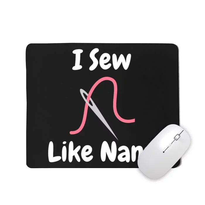 I Sew Like Nana - Funny And Cute Sewing Design Mousepad