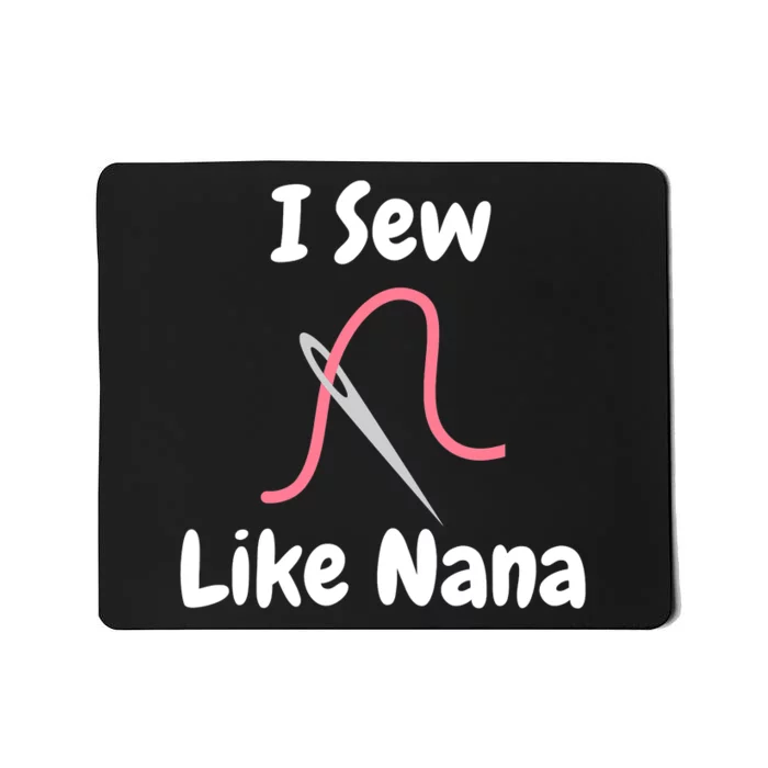 I Sew Like Nana - Funny And Cute Sewing Design Mousepad