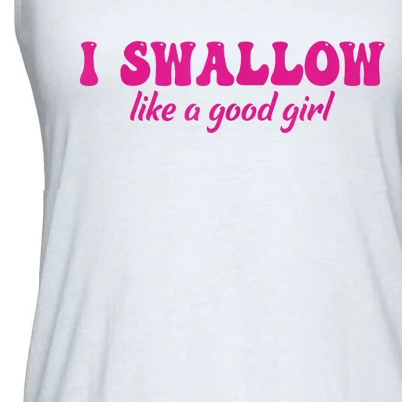 I Swallow Like A Good Girl Funny Quote Design Ladies Essential Flowy Tank