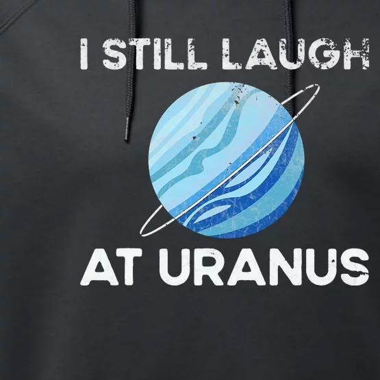 I Still Laugh At Uranus, Astronomy Science Planet Performance Fleece Hoodie