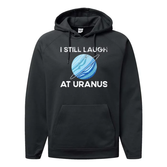 I Still Laugh At Uranus, Astronomy Science Planet Performance Fleece Hoodie