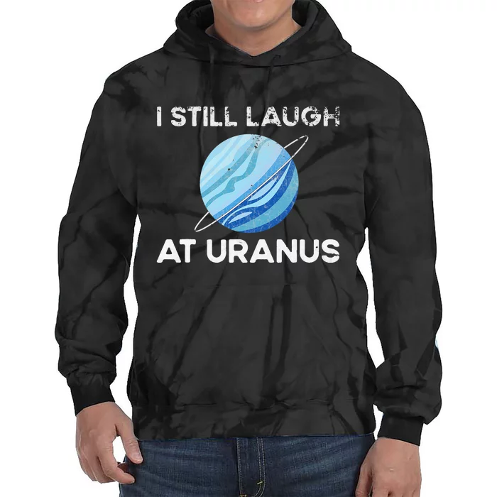 I Still Laugh At Uranus, Astronomy Science Planet Tie Dye Hoodie