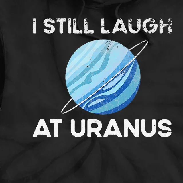 I Still Laugh At Uranus, Astronomy Science Planet Tie Dye Hoodie