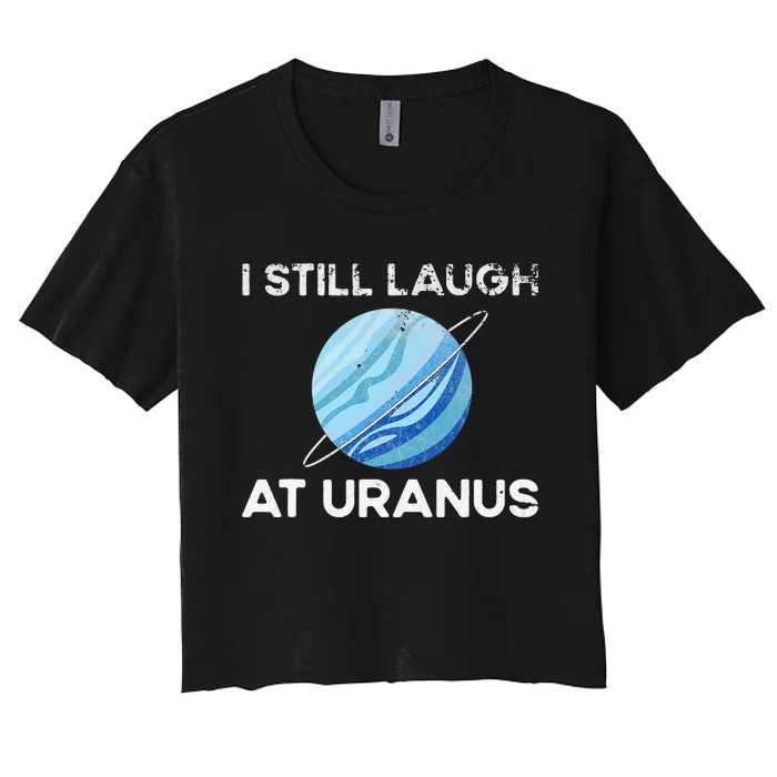 I Still Laugh At Uranus, Astronomy Science Planet Women's Crop Top Tee