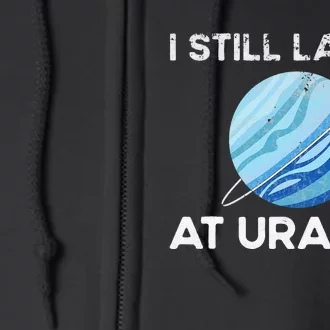 I Still Laugh At Uranus, Astronomy Science Planet Full Zip Hoodie