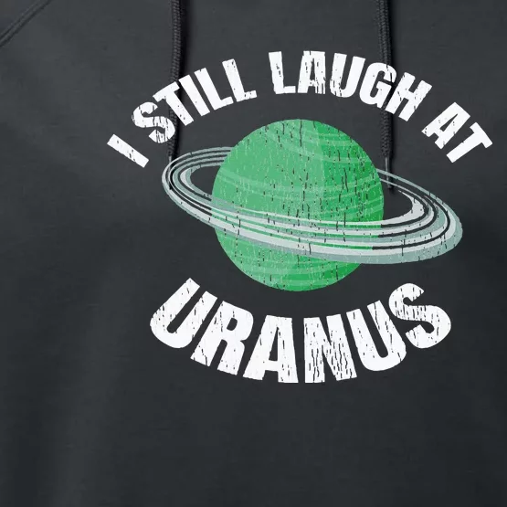 I Still Laugh At Uranus Astronomy Science Funny Planet Performance Fleece Hoodie