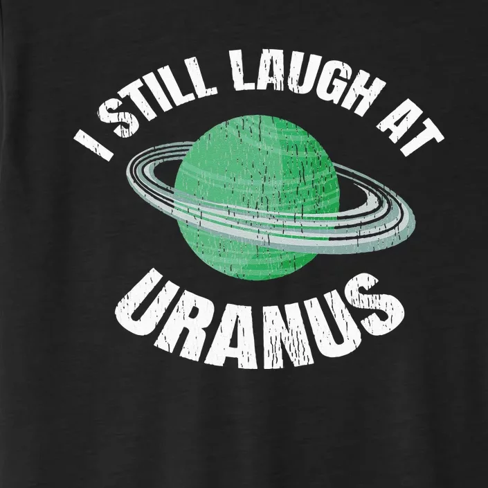 I Still Laugh At Uranus Astronomy Science Funny Planet ChromaSoft Performance T-Shirt