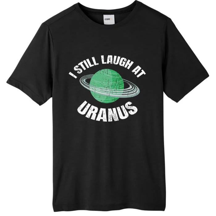 I Still Laugh At Uranus Astronomy Science Funny Planet ChromaSoft Performance T-Shirt