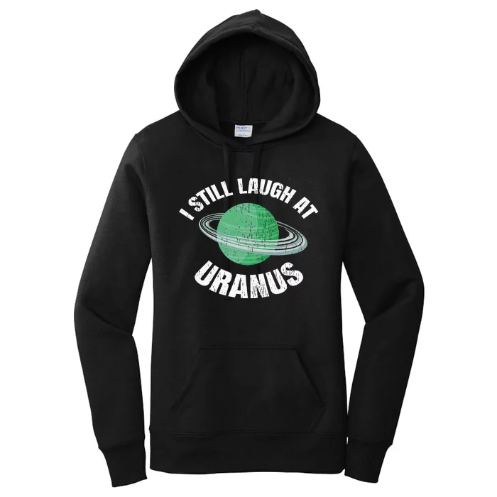 I Still Laugh At Uranus Astronomy Science Funny Planet Women's Pullover Hoodie