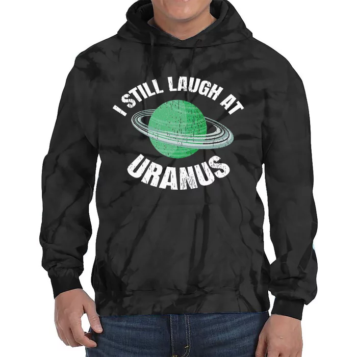 I Still Laugh At Uranus Astronomy Science Funny Planet Tie Dye Hoodie