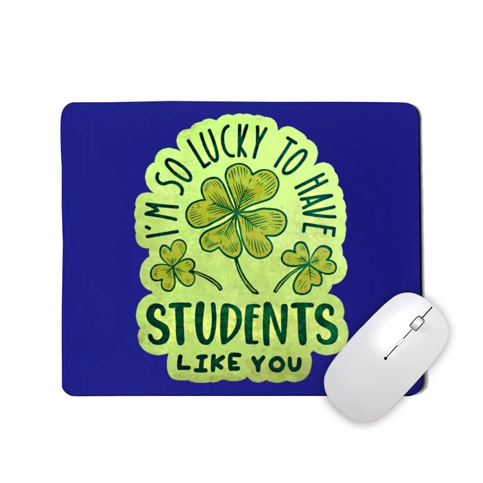 Im So Lucky To Have Students Like You Love Ireland Gift Mousepad