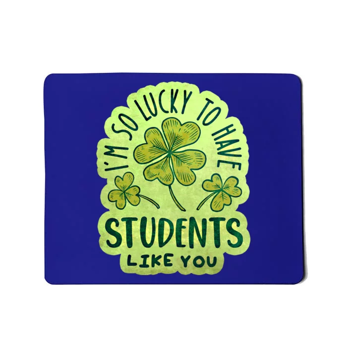 Im So Lucky To Have Students Like You Love Ireland Gift Mousepad