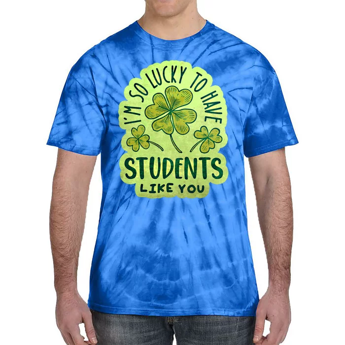 Im So Lucky To Have Students Like You Love Ireland Gift Tie-Dye T-Shirt