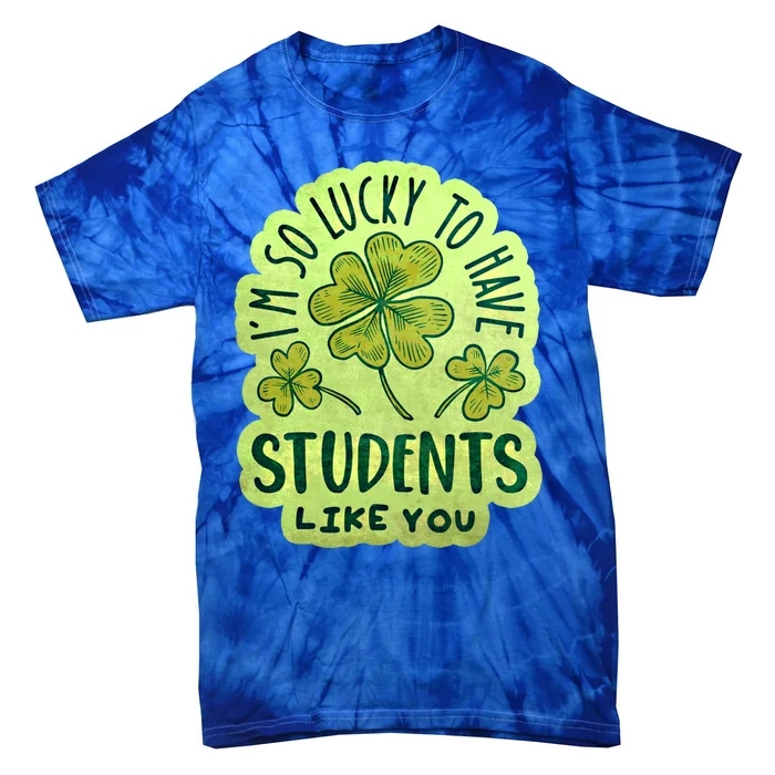 Im So Lucky To Have Students Like You Love Ireland Gift Tie-Dye T-Shirt