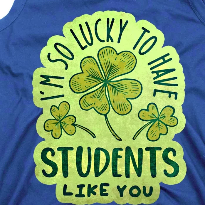 Im So Lucky To Have Students Like You Love Ireland Gift Tank Top