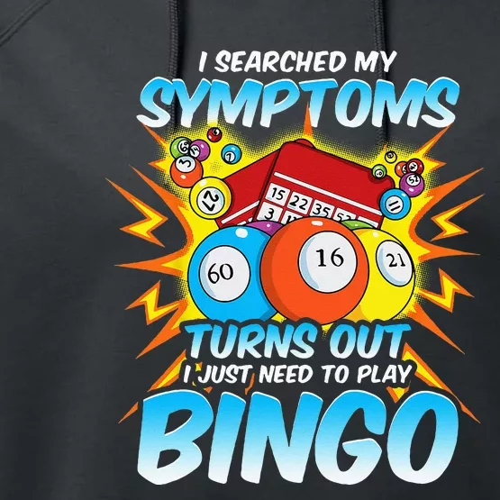 I Searched My Symptoms Turns Out I Just Need To Play Bingo Performance Fleece Hoodie