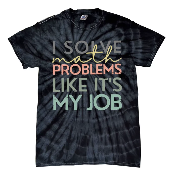 I Solve Math Problems Like ItS My Job Funny Back To School Tie-Dye T-Shirt