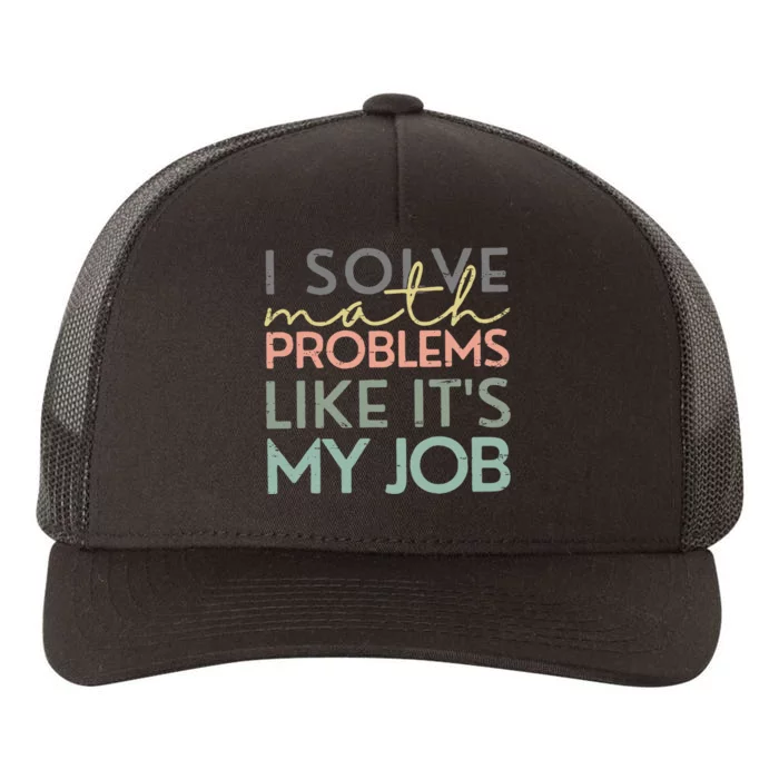 I Solve Math Problems Like ItS My Job Funny Back To School Yupoong Adult 5-Panel Trucker Hat