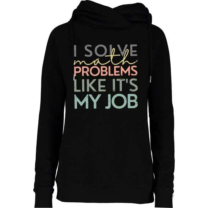 I Solve Math Problems Like ItS My Job Funny Back To School Womens Funnel Neck Pullover Hood