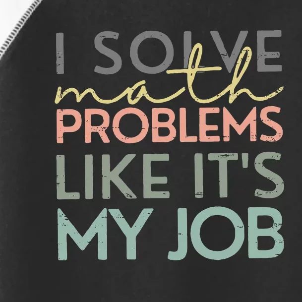 I Solve Math Problems Like ItS My Job Funny Back To School Toddler Fine Jersey T-Shirt