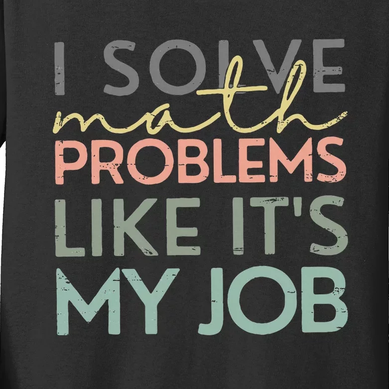 I Solve Math Problems Like ItS My Job Funny Back To School Kids Long Sleeve Shirt