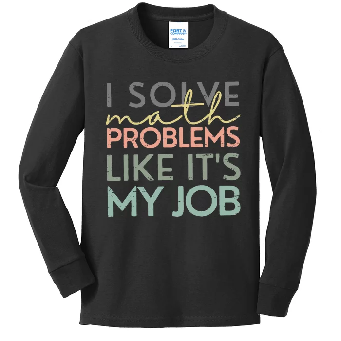 I Solve Math Problems Like ItS My Job Funny Back To School Kids Long Sleeve Shirt