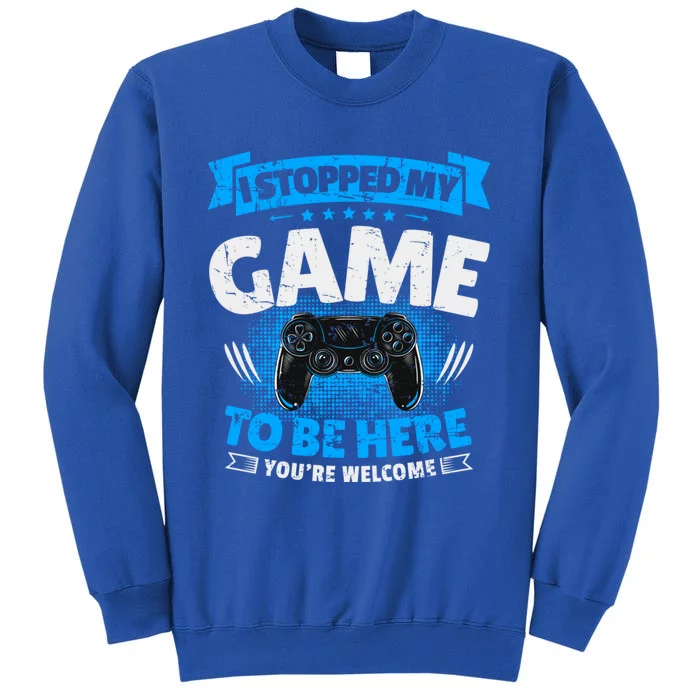 I Stopped My Game To Be Here Gaming Funny Video Gamer Gift Tall Sweatshirt