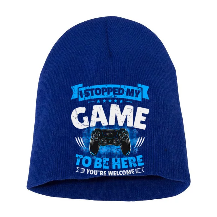 I Stopped My Game To Be Here Gaming Funny Video Gamer Gift Short Acrylic Beanie