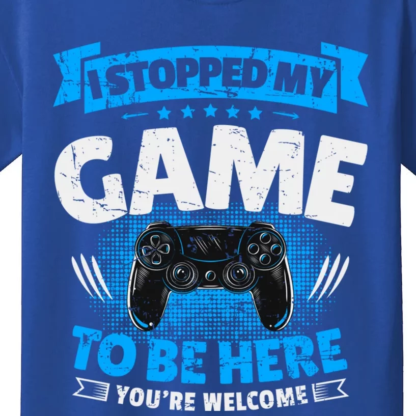 I Stopped My Game To Be Here Gaming Funny Video Gamer Gift Kids T-Shirt